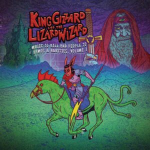 King Gizzard & The Lizard Wizard - Music To Kill Bad People To: Demos & Rarities V. 1