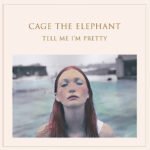 CAGE THE ELEPHANT - Tell Me I'm Pretty