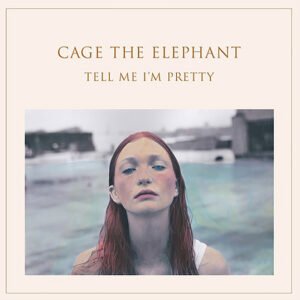 CAGE THE ELEPHANT - Tell Me I'm Pretty