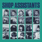SHOP ASSISTANTS - Will Anything Happen