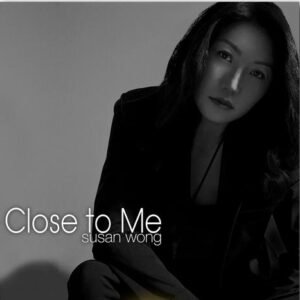 SUSAN WONG - Close To Me