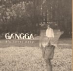 GANGGA - It's Never Easy