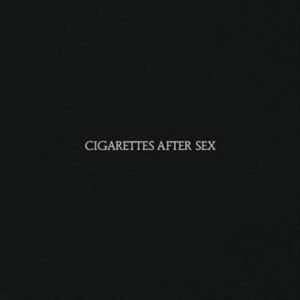 CIGARETTES AFTER S - Cigarettes After Sex
