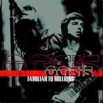 OASIS - Familiar To Millions