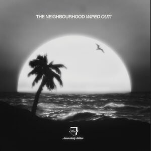 THE NEIGHBOURHOOD - Wiped Out! 10Th Anniversary