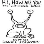 DANIEL JOHNSTON - Hi How Are You