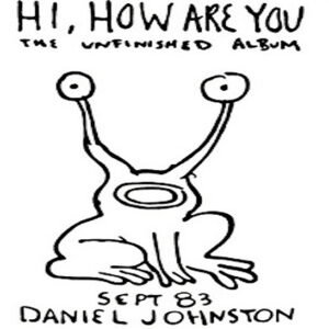 DANIEL JOHNSTON - Hi How Are You
