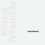 CHARLATANS - Some Friendly (35Th Anniversary Edition)