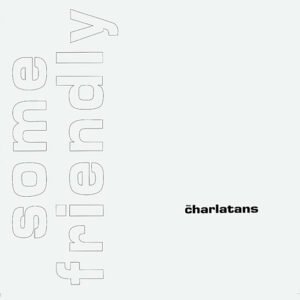 CHARLATANS - Some Friendly (35Th Anniversary Edition)