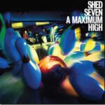 SHED SEVEN - A Maximum High