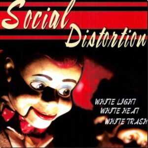 SOCIAL DISTORTION - White Light White Heat White Trash