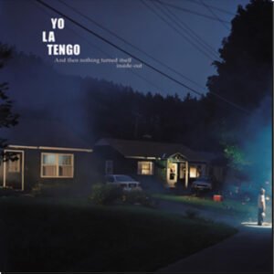 YO LA TENGO - And Then Nothing Turned Itself Inside-Out